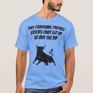 STOCKS ONLY GO UP 13 T-Shirt