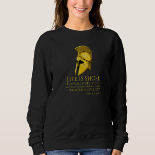 Stoic Quote  Life Is Short  Marcus Aurelius Philos Sweatshirt
