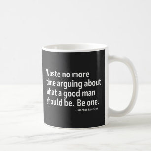 Stoicism Waste No More Time Arguing What A Coffee Mug
