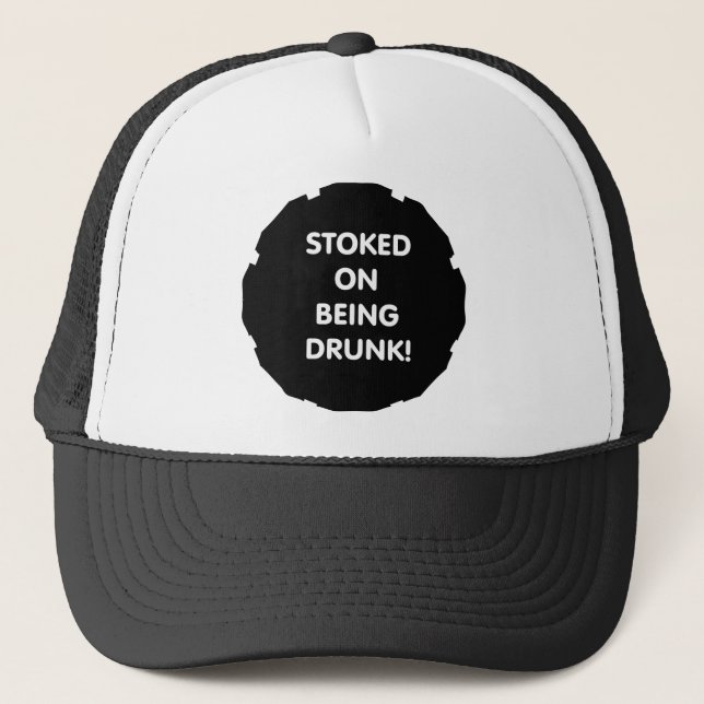 Stoked On Being Drunk! Trucker Hat (Front)