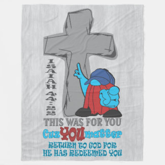 Stone Cross Cuz You Matter Isaiah 44:22 T-Shirt Fleece Blanket