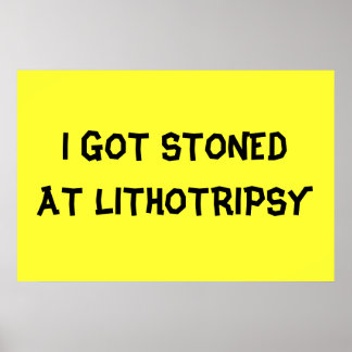 STONED AT LITHOTRIPSY POSTER