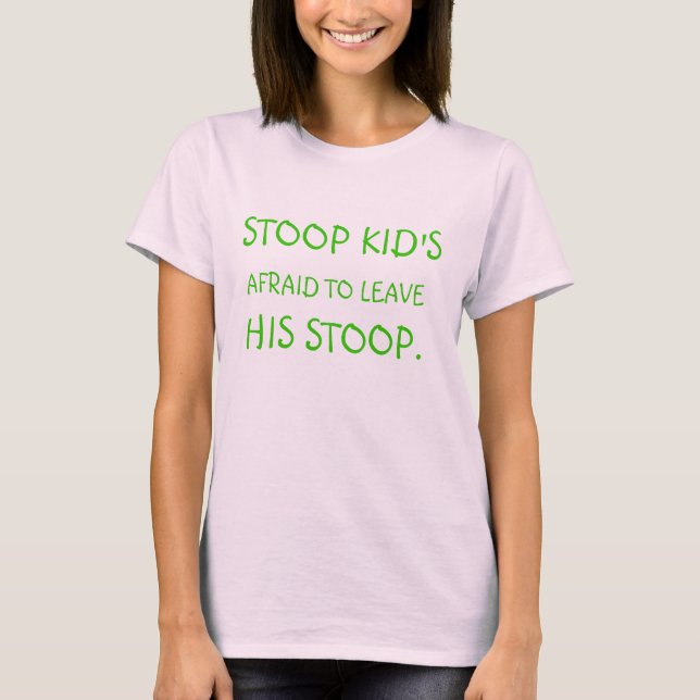 Stoop Kid's Afraid to Leave His Stoop. T-Shirt (Front)