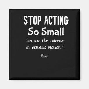 Stop Acting So Small Rumi Saying Quote Positive . Magnet