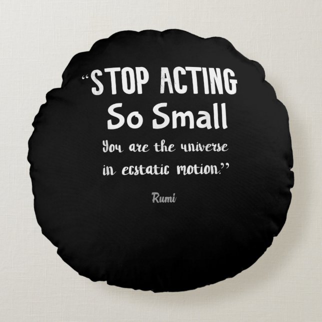 Stop Acting So Small Rumi Saying Quote Positive  . Round Cushion (Front)