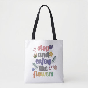 Stop and Enjoy the Flowers Tote Bag