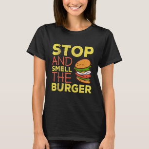 Stop And Smell The Burger I Cheeseburger Design T-Shirt