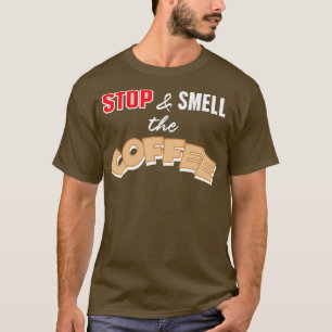 Stop and Smell the Coffee T T-Shirt