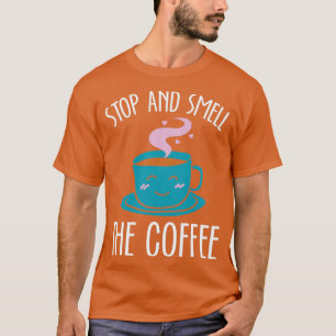 Stop And Smell The Coffee White T-Shirt
