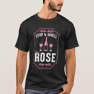 Stop And Smell The Rose Funny Wine Tasting Pun T-Shirt