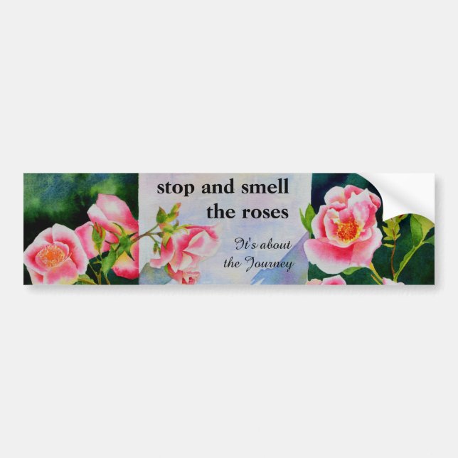 Stop and smell the Roses Bumper Sticker (Front)
