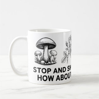 Stop and Smell the Roses? How About Mushrooms? Mug