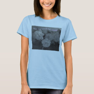 stop and smell the roses T-Shirt