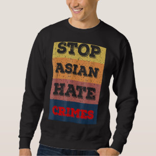 Stop Asian Hate End The Violence Against Asian Pe Sweatshirt