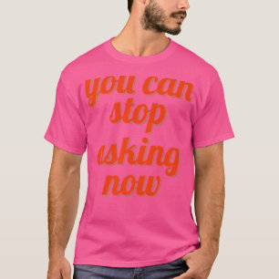 Stop Asking Ironic Pregnancy Epecting Parents T-Shirt