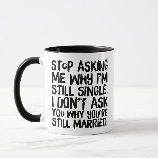 Stop Asking Me Why I'm Still Single Funny Mug (Left)