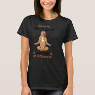 Stop Asking Pitbull For Men Women Dog T-Shirt