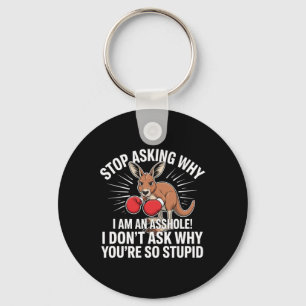 Stop Asking Why I Am An Hole Key Ring