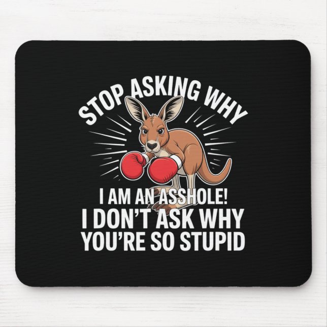 Stop Asking Why I Am An Hole  Mouse Mat (Front)