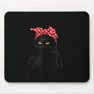 Stop asking why i’m crazy don’t ask why you’re mouse mat