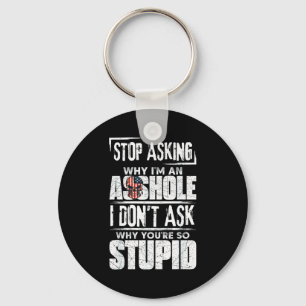 Stop Asking Why I'm An Hole I Don't Ask You Stud Key Ring