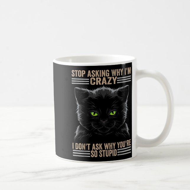 Stop Asking Why Im Crazy Cat  Coffee Mug (Right)