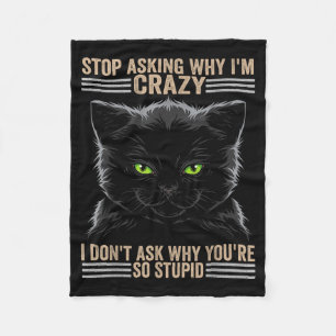 Stop Asking Why Im Crazy Cat  Fleece Blanket