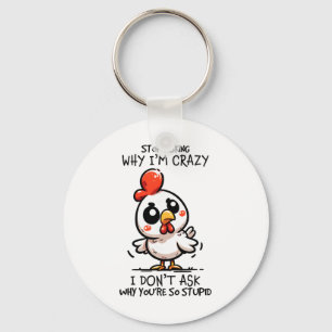 Stop Asking Why I'm Crazy Cute Chicken Sarcastic H Key Ring