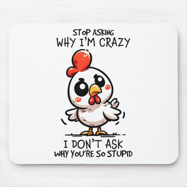 Stop Asking Why I'm Crazy Cute Chicken Sarcastic H Mouse Mat (Front)