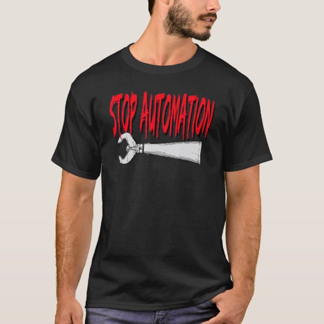 Stop Automation Robot Arm T-Shirt (Front)