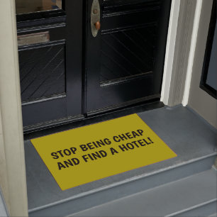 STOP BEING CHEAP AND FIND A HOTEL Obnoxious Doormat