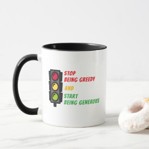 "Stop Being Greedy" Mug