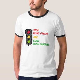 "Stop Being Greedy" T-Shirt