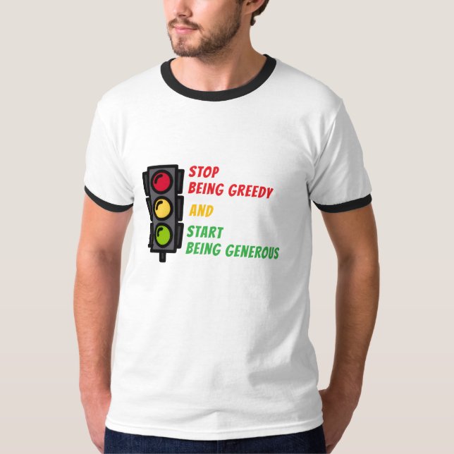 "Stop Being Greedy" T-Shirt (Front)