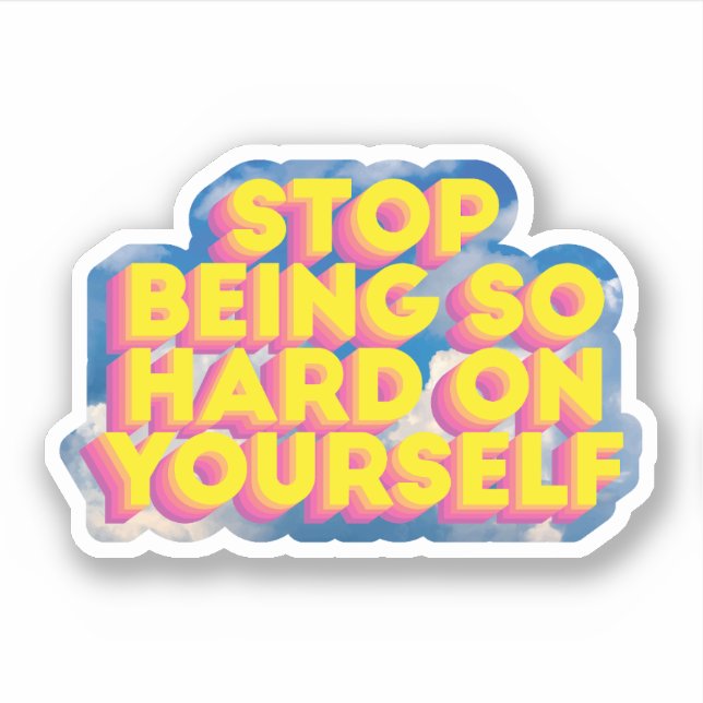 Stop Being So Hard on Yourself (Front)