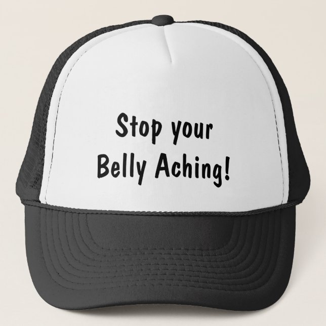 STOP BELLY ACHING TRUCKER HAT (Front)