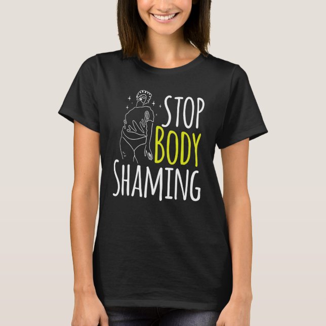 Stop Body Shaming Mocking End Appearance T-Shirt (Front)