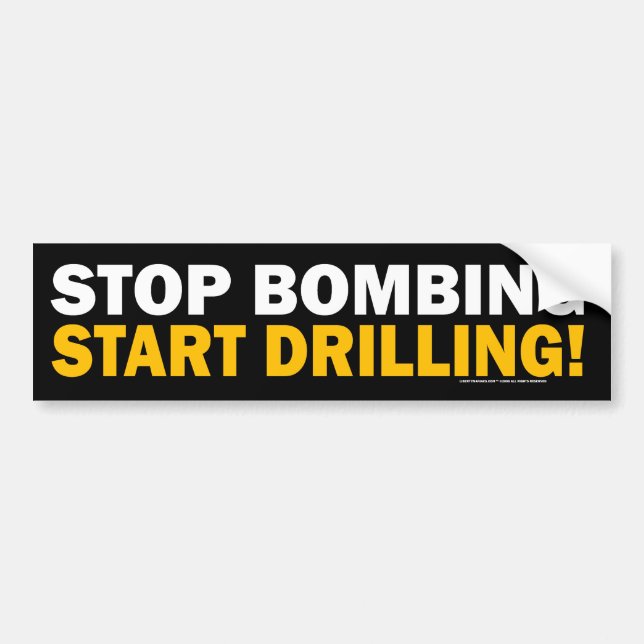 Stop Bombing, Start Drilling! Bumper Sticker (Front)