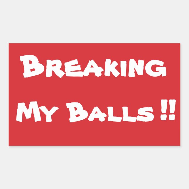STOP Breaking My Balls Stop Sign Sticker (Front)