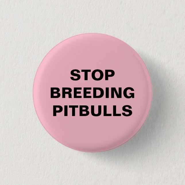 Stop Breeding Pitbulls Button (SMALL) (Front)
