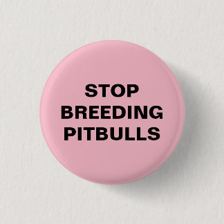 Stop Breeding Pitbulls Button (SMALL)