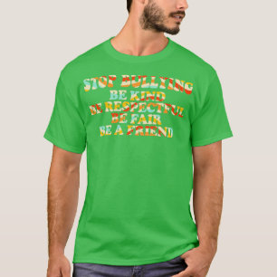 Stop Bullying Be Kind Be Respectful Be Fair Be A F T-Shirt