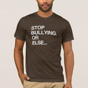 STOP BULLYING OR ELSE T-Shirt
