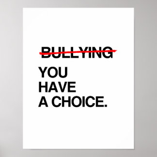 STOP BULLYING YOU HAVE A CHOICE POSTER