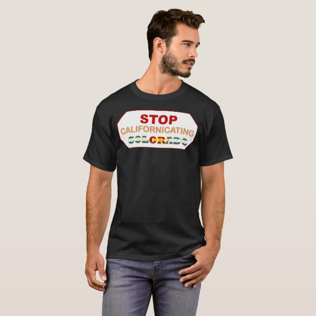 Stop Californicating Colorado T-Shirt (Front Full)