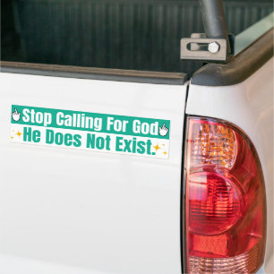 Stop Calling For God Cyan Humourous Non-Religious Bumper Sticker