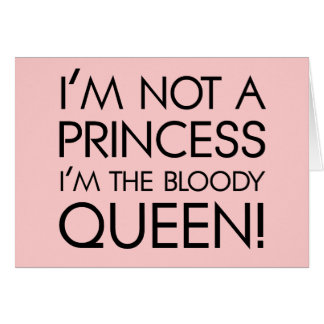 Stop calling me princess: I'm the bloody queen!