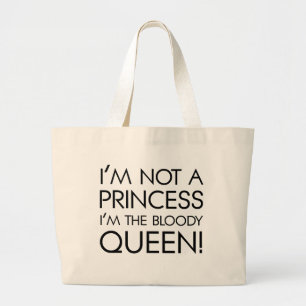 Stop calling me princess: I'm the bloody queen! Large Tote Bag