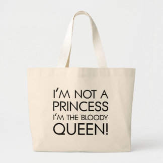 Stop calling me princess: I'm the bloody queen! Large Tote Bag