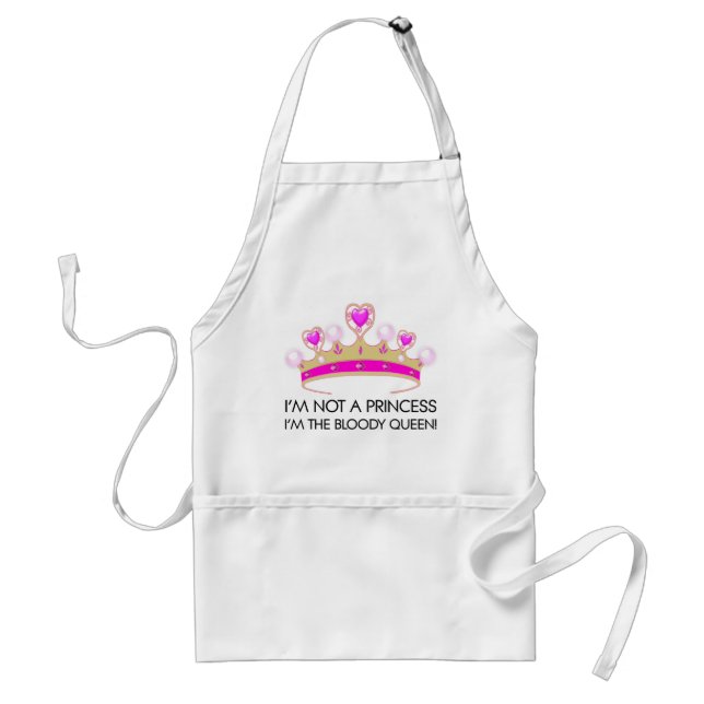 Stop calling me princess: I'm the bloody queen! Standard Apron (Front)